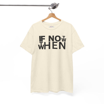 IF NOT NOW THEN WHEN Unisex Heavy Cotton Tee