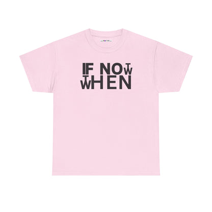 IF NOT NOW THEN WHEN Unisex Heavy Cotton Tee