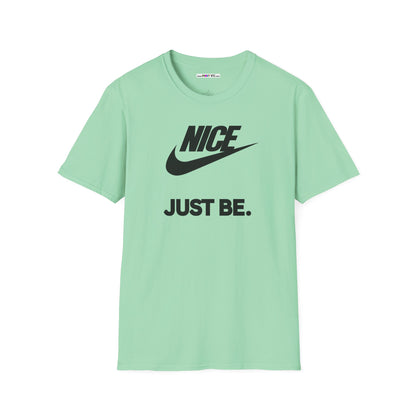 NICE... JUST BE. Unisex Softstyle 100% Cotton T-Shirt