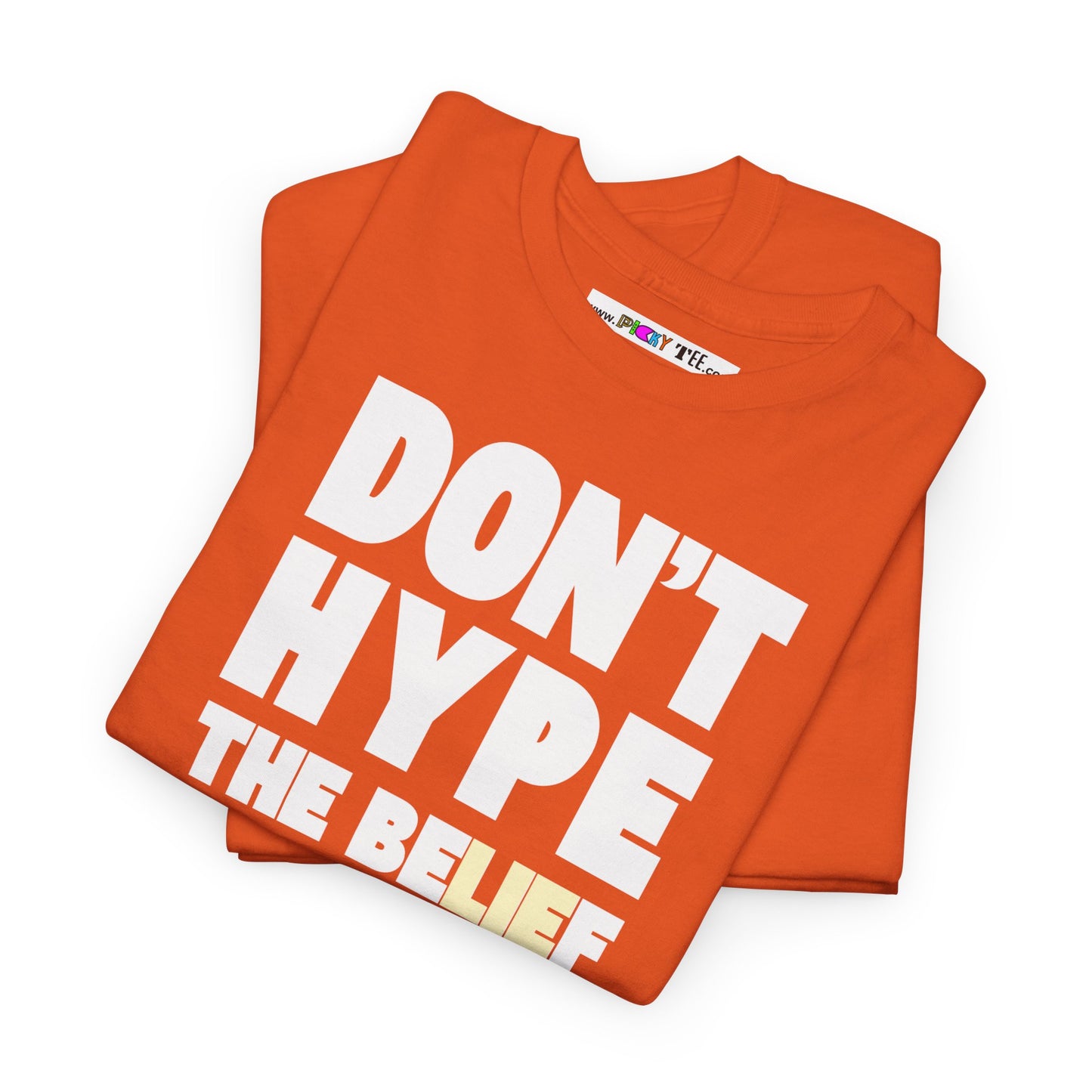 DON'T HYPE THE BELIEF Unisex Heavy Cotton Tee