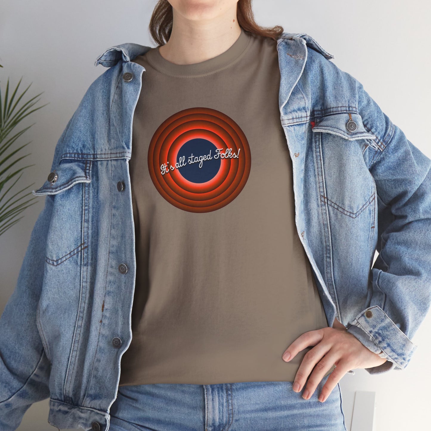 It's all staged Folks! Unisex Heavy Cotton Tee