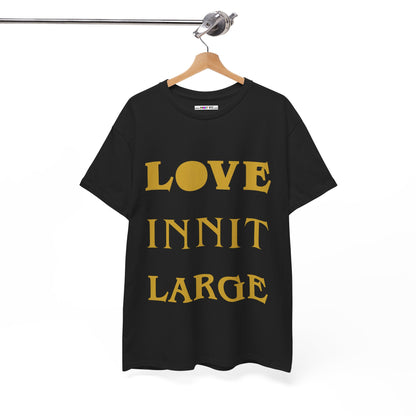 LOVE INNIT LARGE Unisex Heavy Cotton Tee