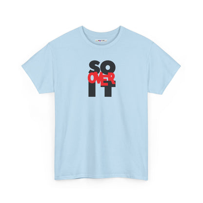 SO OVER IT Unisex Heavy Cotton Tee