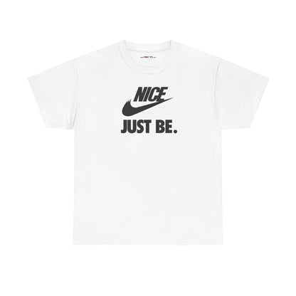 NICE... JUST BE. Unisex Heavy Cotton Tee