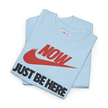 NOW JUST BE HERE Unisex Heavy Cotton Tee