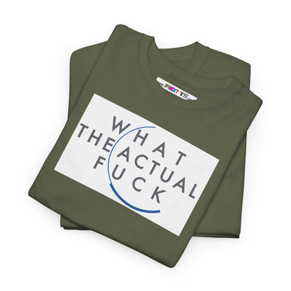WHAT THE ACTUAL FUCK Unisex Heavy Cotton Tee