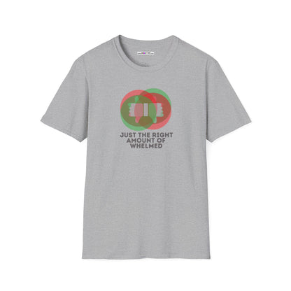 JUST THE RIGHT AMOUNT OF WHELMED Unisex Softstyle 100% Cotton T-Shirt
