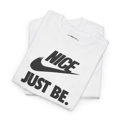 NICE... JUST BE. Unisex Heavy Cotton Tee