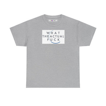 WHAT THE ACTUAL FUCK Unisex Heavy Cotton Tee