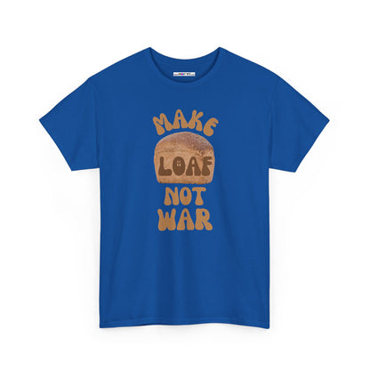 MAKE LOAF NOT WAR Unisex Heavy Cotton Tee