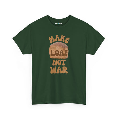 MAKE LOAF NOT WAR Unisex Heavy Cotton Tee
