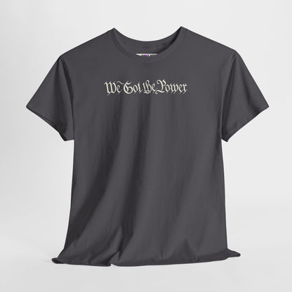 WE GOT THE POWER Unisex Heavy Cotton Tee