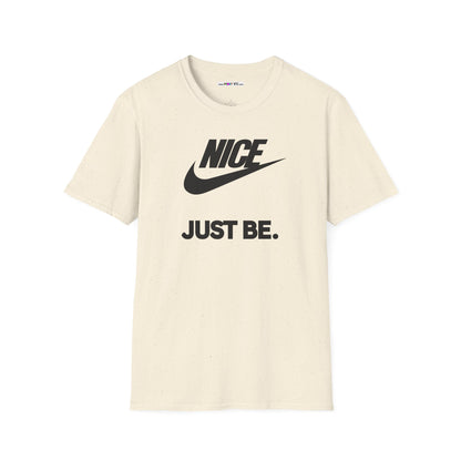 NICE... JUST BE. Unisex Softstyle 100% Cotton T-Shirt