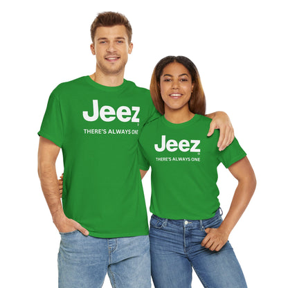 Jeez THERE'S ALWAYS ONE Unisex Heavy Cotton Tee