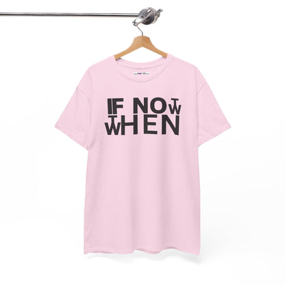 IF NOT NOW THEN WHEN Unisex Heavy Cotton Tee