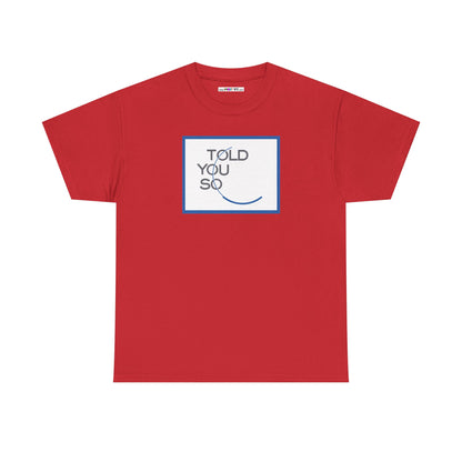 TOLD YOU SO Unisex Heavy Cotton Tee