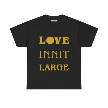 LOVE INNIT LARGE Unisex Heavy Cotton Tee