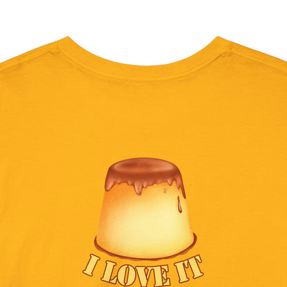I LOVE IT WHEN A - FLAN COMES TOGETHER Unisex Heavy Cotton Tee
