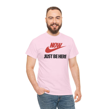 NOW JUST BE HERE Unisex Heavy Cotton Tee