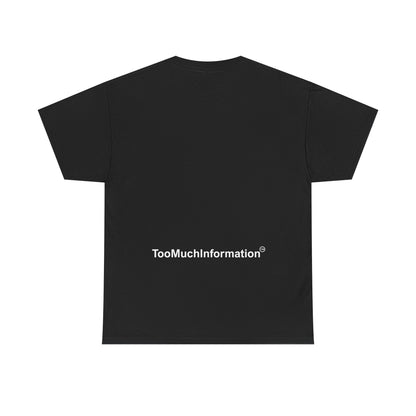 TooMuchInformation TMI Unisex Heavy Cotton Tee
