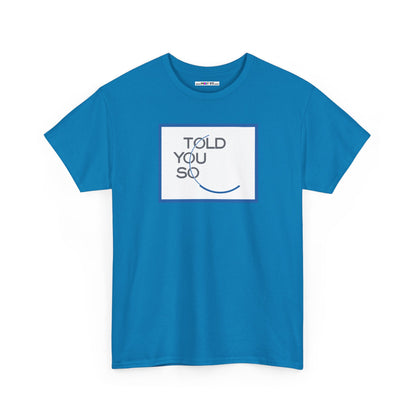 TOLD YOU SO Unisex Heavy Cotton Tee
