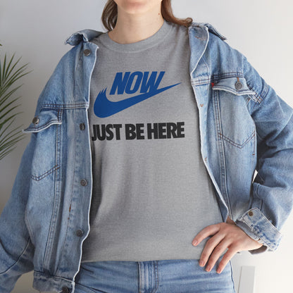 NOW JUST BE HERE Unisex Heavy Cotton Tee
