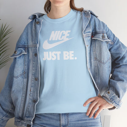 NICE... JUST BE. Unisex Heavy Cotton Tee