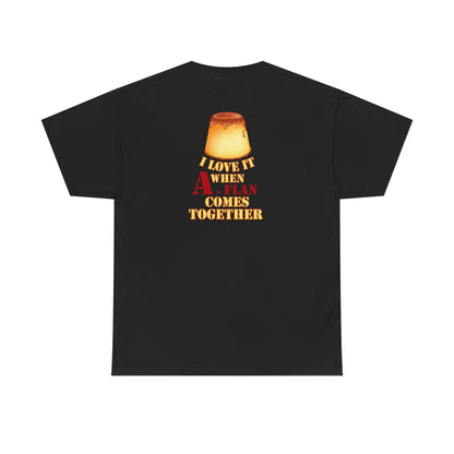 I LOVE IT WHEN A - FLAN COMES TOGETHER Unisex Heavy Cotton Tee