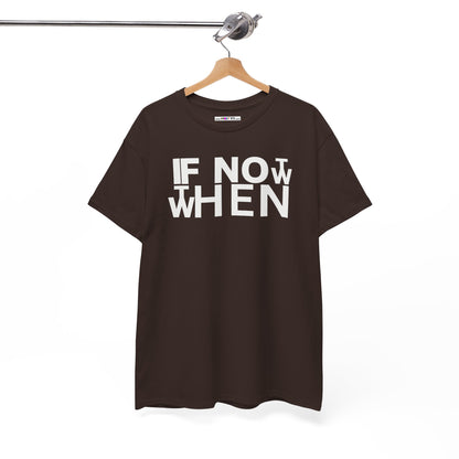 IF NOT NOW THEN WHEN Unisex Heavy Cotton Tee