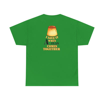 I LOVE IT WHEN A - FLAN COMES TOGETHER Unisex Heavy Cotton Tee