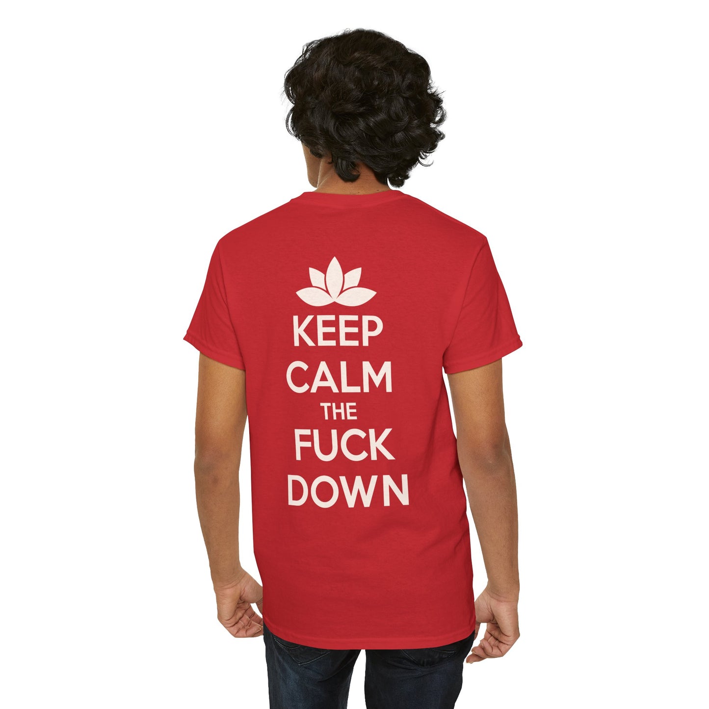 KEEP CALM THE FUCK DOWN Unisex Heavy Cotton Tee