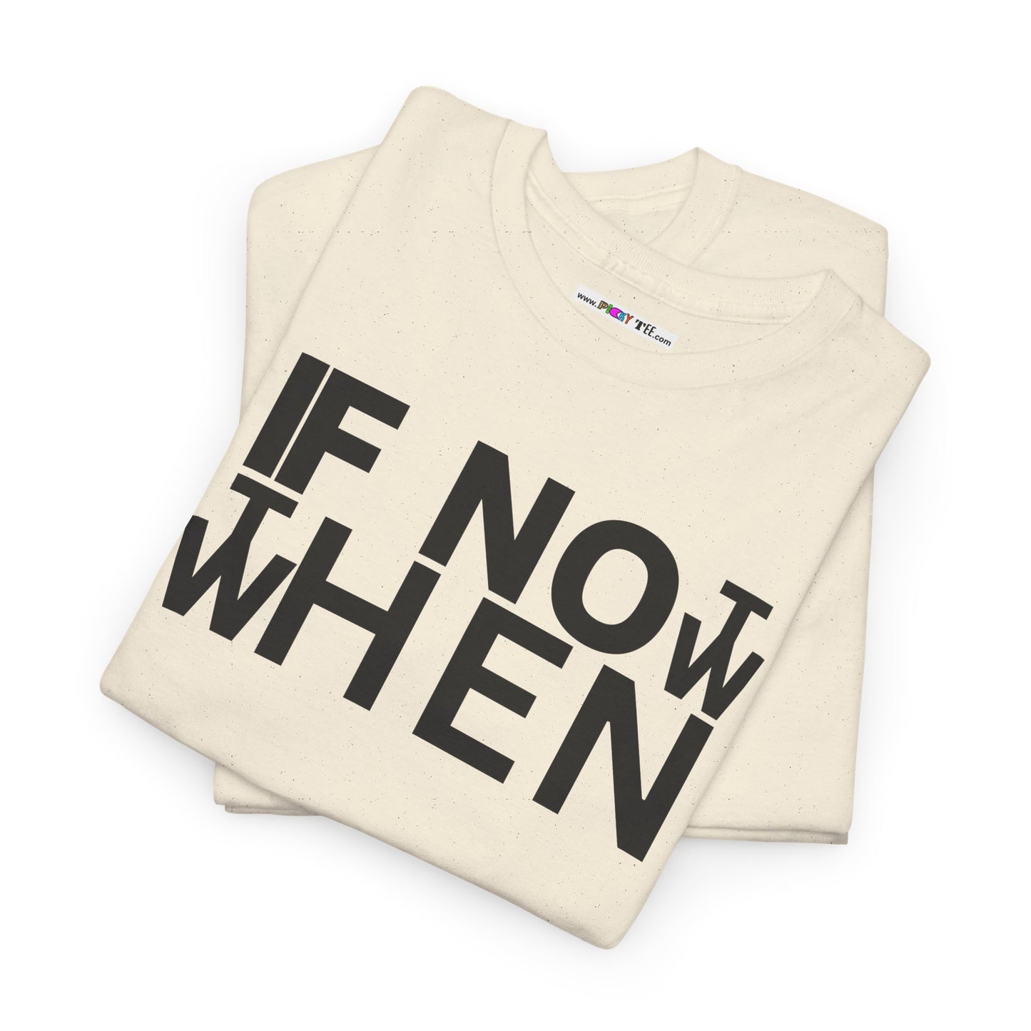 IF NOT NOW THEN WHEN Unisex Heavy Cotton Tee