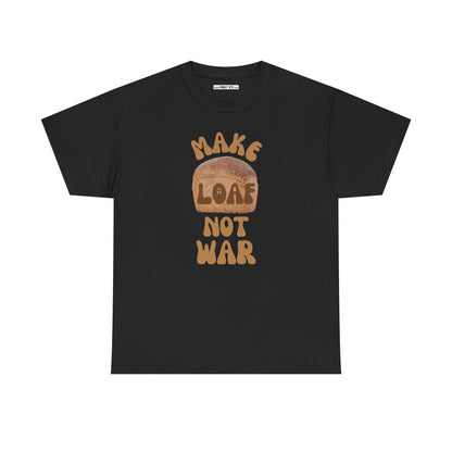 MAKE LOAF NOT WAR Unisex Heavy Cotton Tee