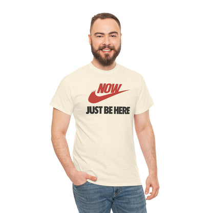 NOW JUST BE HERE Unisex Heavy Cotton Tee