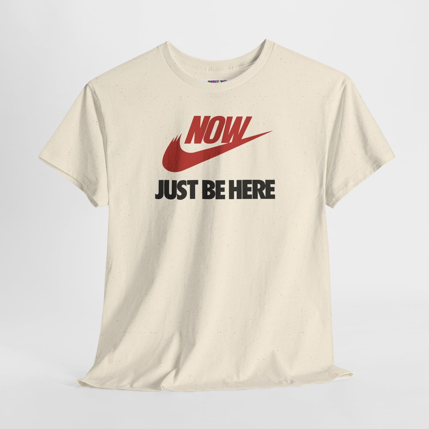NOW JUST BE HERE Unisex Heavy Cotton Tee