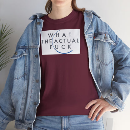 WHAT THE ACTUAL FUCK Unisex Heavy Cotton Tee
