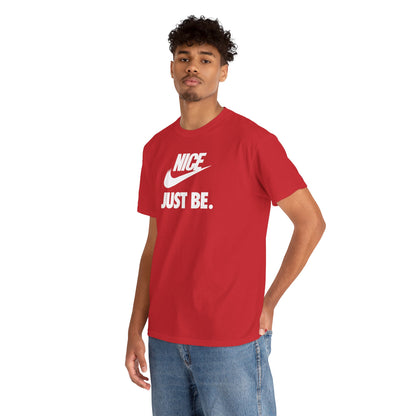 NICE... JUST BE. Unisex Heavy Cotton Tee