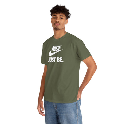 NICE... JUST BE. Unisex Heavy Cotton Tee