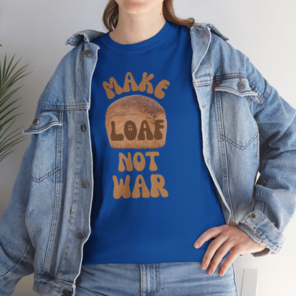 MAKE LOAF NOT WAR Unisex Heavy Cotton Tee