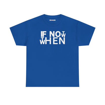 IF NOT NOW THEN WHEN Unisex Heavy Cotton Tee