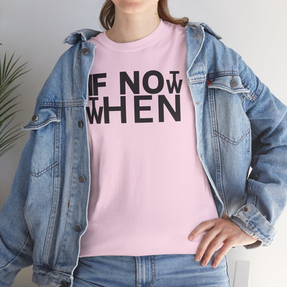 IF NOT NOW THEN WHEN Unisex Heavy Cotton Tee