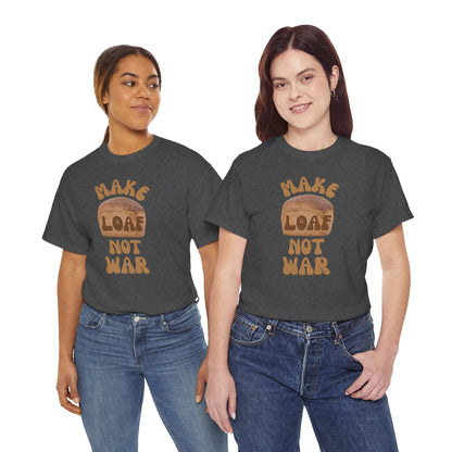 MAKE LOAF NOT WAR Unisex Heavy Cotton Tee