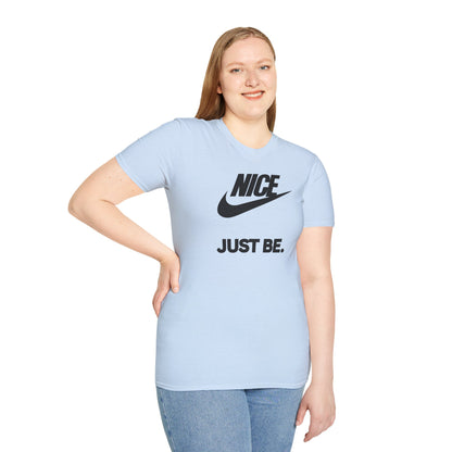 NICE... JUST BE. Unisex Softstyle 100% Cotton T-Shirt