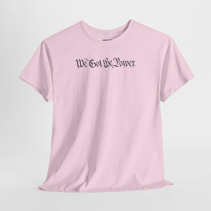 WE GOT THE POWER Unisex Heavy Cotton Tee