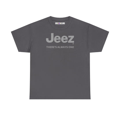 Jeez THERE'S ALWAYS ONE Unisex Heavy Cotton Tee