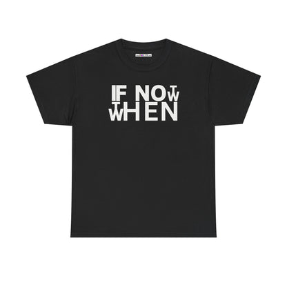 IF NOT NOW THEN WHEN Unisex Heavy Cotton Tee
