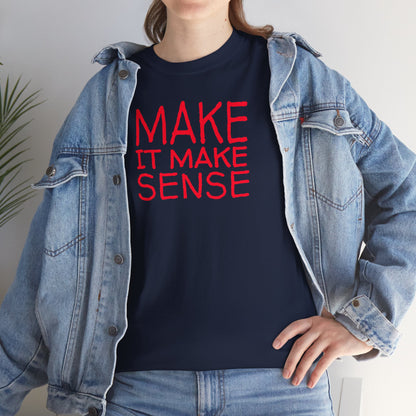 MAKE IT MAKE SENSE Unisex Heavy Cotton Tee