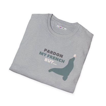 PARDON MY FRENCH BUT...Unisex Softstyle 100% Cotton T-Shirt