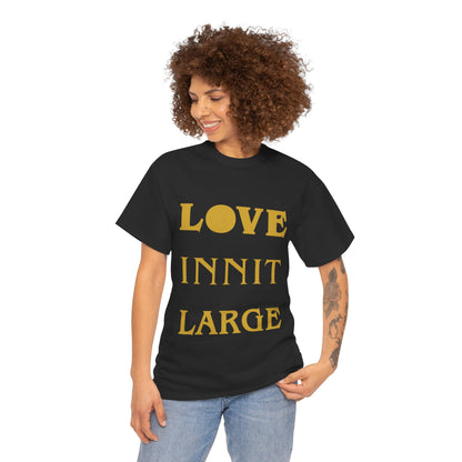 LOVE INNIT LARGE Unisex Heavy Cotton Tee