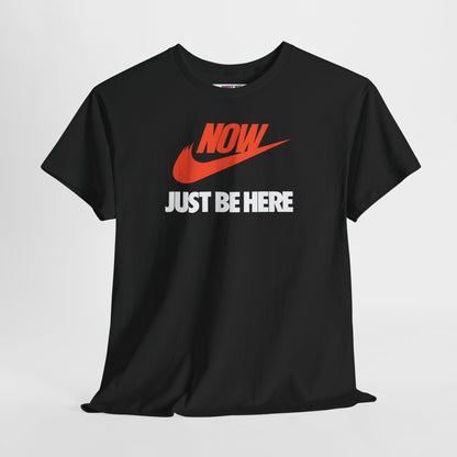 NOW JUST BE HERE Unisex Heavy Cotton Tee